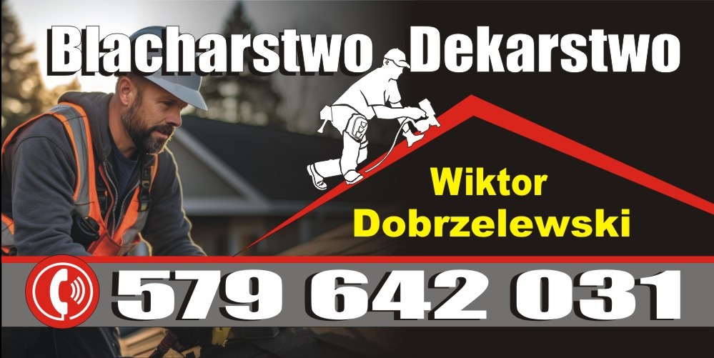 Reklama firmy dekarskiej: Blacharstwo Dekarstwo Wiktor Dobrzelewski, numer telefonu. Grafika przedstawia dekarza na dachu.