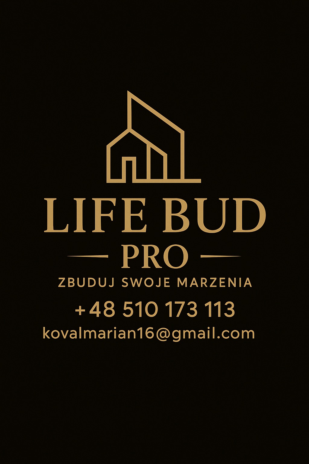 Minimalistyczne logo Life Bud Pro na czarnym tle, złote litery i ikona domu. Hasło: Zbuduj swoje marzenia. Kontakt: +48 510 173 113, kovalmarian16@gmail.com.