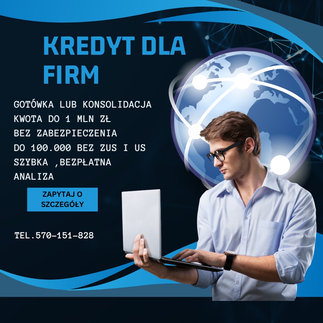 Mężczyzna w okularach, trzymający laptopa na tle grafiki z globusem i tekstem 'Kredyt dla firm, gotówka lub konsolidacja, kwota do 1 mln zł, bez zabezpieczenia, do 100.000 bez ZUS i US, szybka...