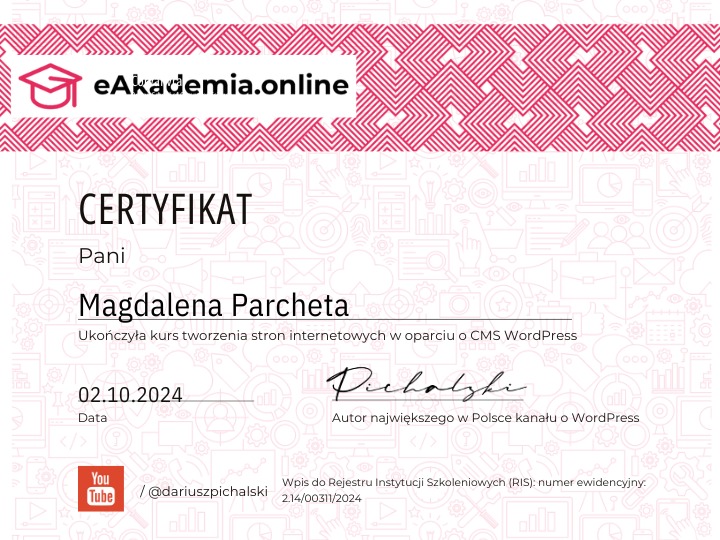 Certyfikat ukończenia kursu tworzenia stron internetowych w oparciu o CMS WordPress dla Magdaleny Parchety, wydany przez eAkademia.online, sygnowany przez Dariusza Pichalskiego, autora największego...