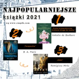 Grafika przedstawia kolaż okładek książek z 2021 roku, w tym 'Czuła przewodniczka' Natalii de Barbaro, 'Terapeutka' B.A. Paris, i 'Afekt' Remigiusza Mroza, z numerami 1, 2 i 3 oznaczającymi ich...