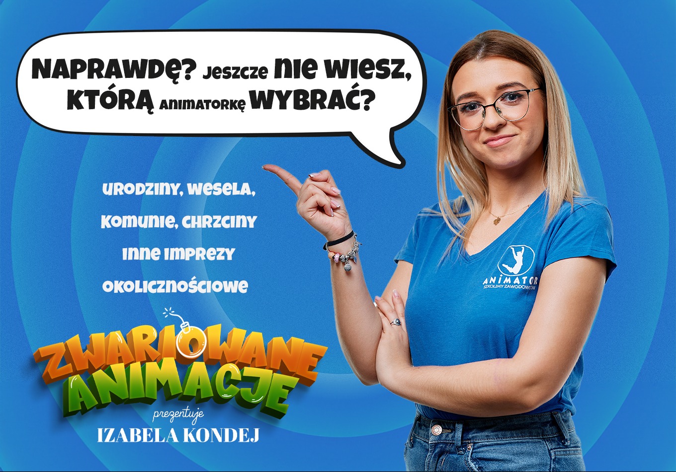 Portret uśmiechniętej kobiety w okularach, prezentującej ofertę animacji na imprezy okolicznościowe, z tekstem 'Naprawdę? Jeszcze nie wiesz, którą animatorkę wybrać?' i logo firmy na niebieskim tle.