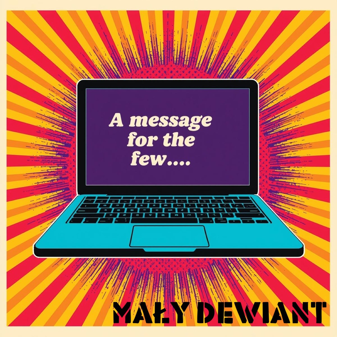 Grafika: Laptop z napisem 'A message for the few...' na tle promieni i nazwy 'MAŁY DEWIANT'. Styl retro, intensywne kolory, unikalny design.