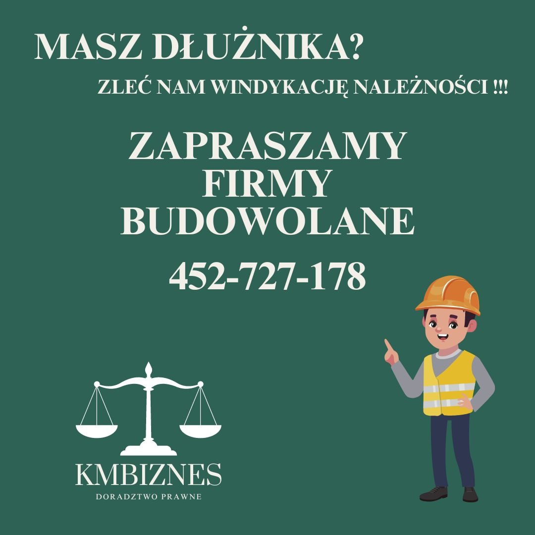 Grafika reklamowa: Masz dłużnika? Zleć nam windykację należności!!! Zapraszamy firmy budowlane, numer telefonu, logo firmy KMBIZNES Doradztwo Prawne, postać w kasku budowlanym wskazująca palcem.