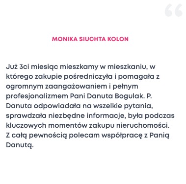 Pozytywna opinia Moniki Siuchty Kolon, podkreślająca zaangażowanie i profesjonalizm Pani Danuty Bogulak w pośrednictwie zakupu mieszkania, z cytatem w górnym rogu.