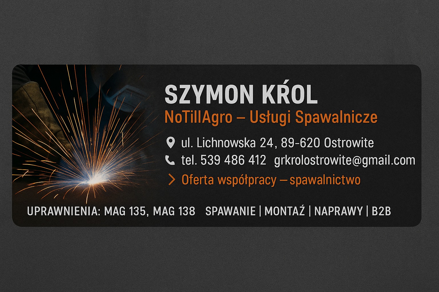 Wizytówka firmy spawalniczej: Szymon Król NoTillAgro. Dane kontaktowe, oferta współpracy, uprawnienia MAG 135, MAG 138. W tle iskry podczas spawania.