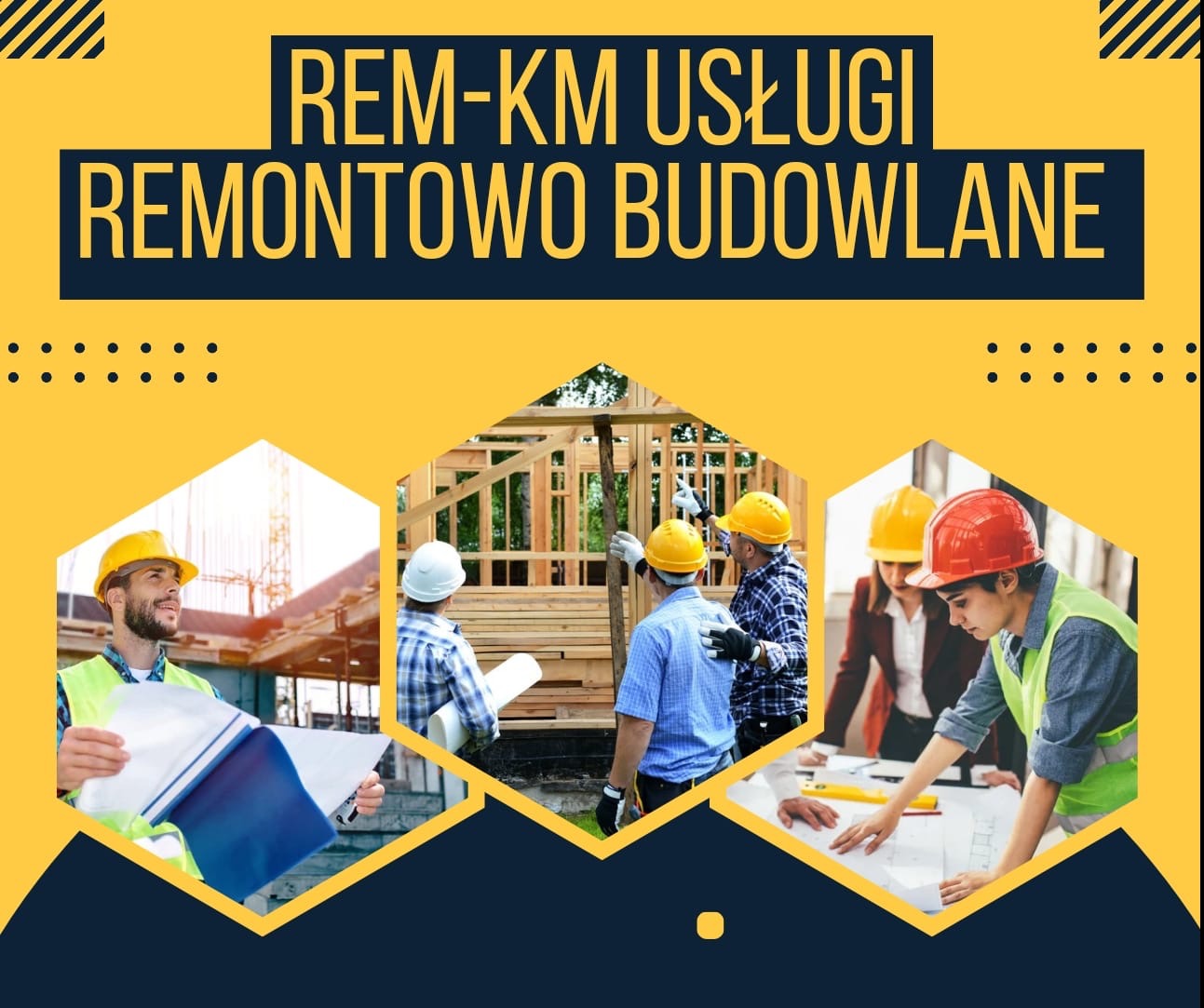 Grafika reklamowa firmy REM-KM Usługi Remontowo Budowlane, prezentująca w heksagonalnych kadrach: pracownika w żółtym kasku z planami na tle budowy, ekipę mierzącą drewnianą konstrukcję szkieletową...