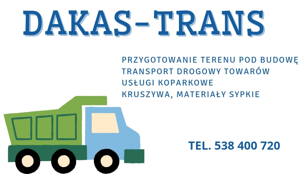 Ilustracja z nazwą firmy DAKAS-TRANS, oferującej przygotowanie terenu pod budowę, transport drogowy towarów, usługi koparkowe oraz kruszywa i materiały sypkie, obok rysunek ciężarówki i numer...