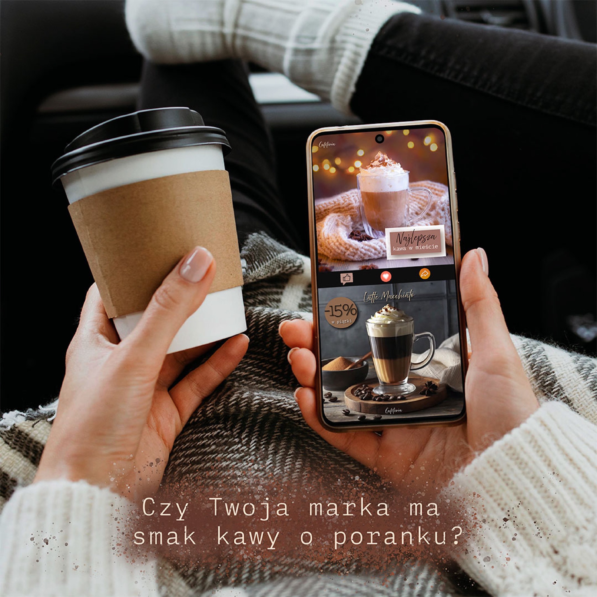 Osoba trzyma kubek kawy i telefon z reklamą latte macchiato, pytanie 'Czy Twoja marka ma smak kawy o poranku?'