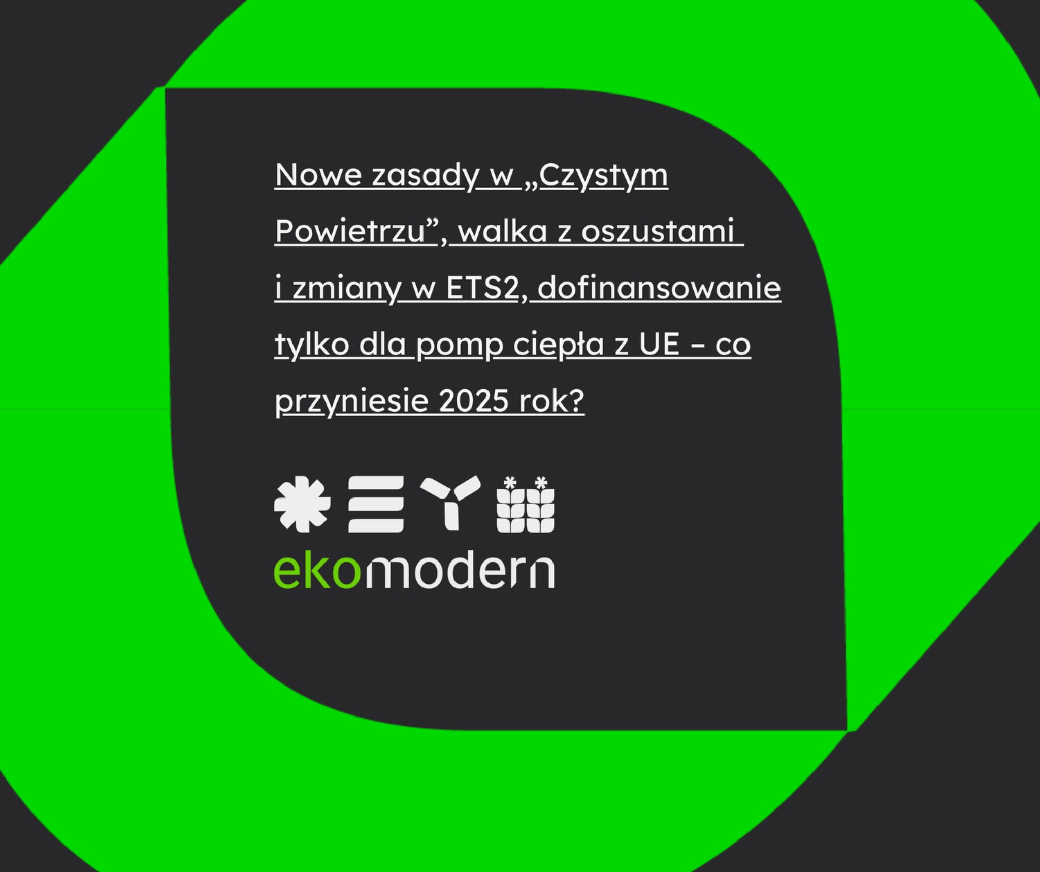 Grafika informacyjna: Nowe zasady w programie 'Czyste Powietrze', zmiany w ETS2, dofinansowanie pomp ciepła z UE, logo ekomodern na zielono-szarym tle.