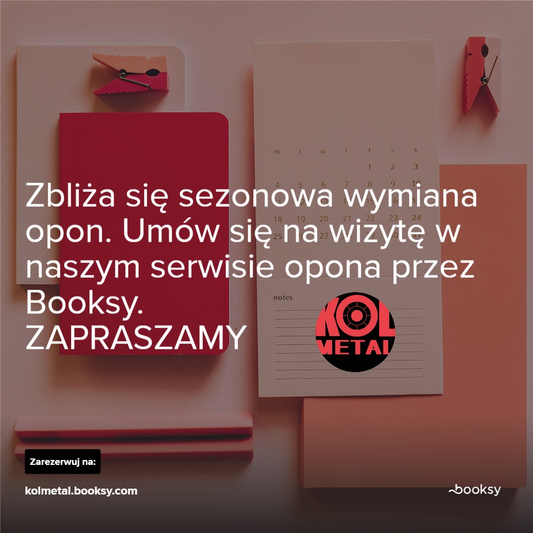 Reklama serwisu opon: czerwony notatnik, kalendarz z logo 'KOL METAL' i hasłem 'Zbliża się sezonowa wymiana opon. Umów się na wizytę w naszym serwisie opona przez Booksy. ZAPRASZAMY'.
