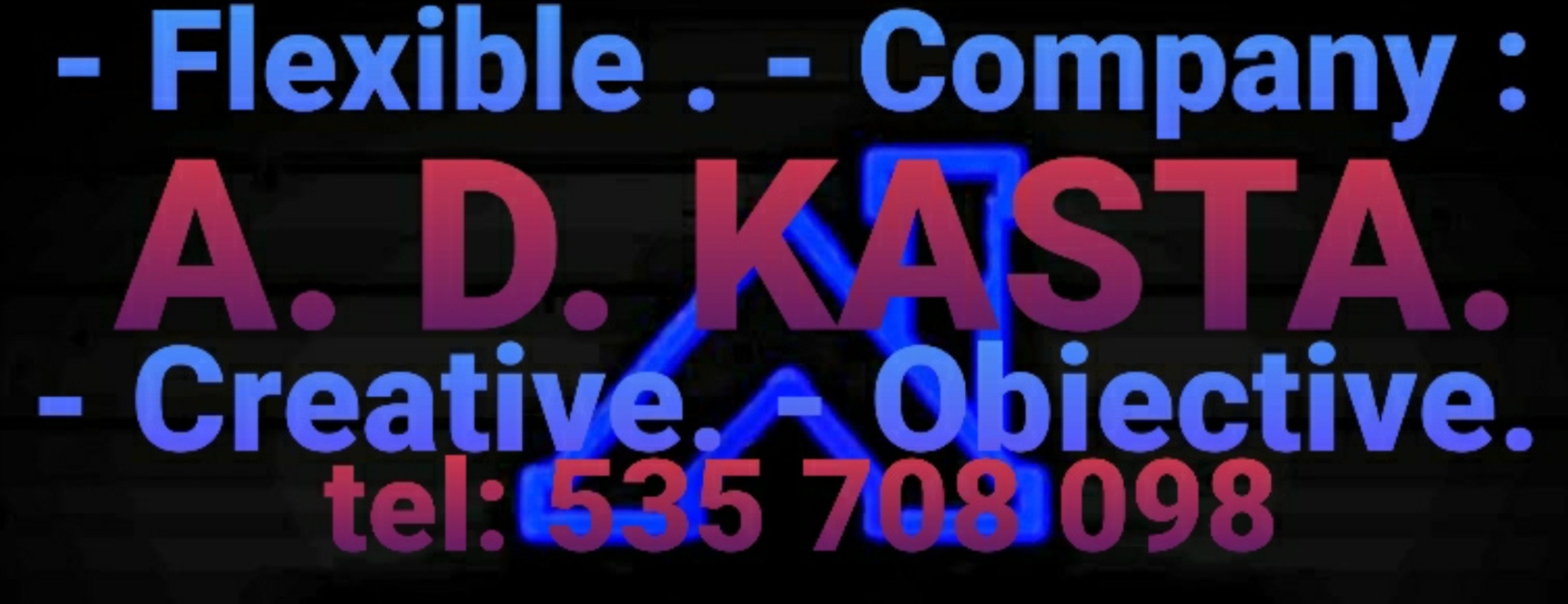 Neonowy szyld firmy A. D. KASTA z numerem telefonu 535 708 098 oraz hasłami Flexible, Company, Creative, Obiective na czarnym tle.