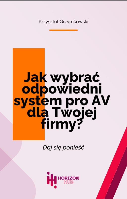 Okładka e-booka 'Jak wybrać odpowiedni system pro AV dla Twojej firmy?' autorstwa Krzysztofa Grzymkowskiego, z logo Horizon Hub w dolnej części, na jasnoróżowym tle z geometrycznymi elementami...