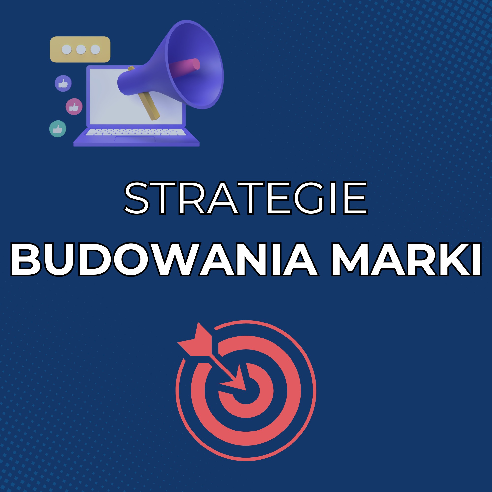 Grafika 3D przedstawiająca laptopa z ikonami mediów społecznościowych i megafonem, nad napisem 'Strategie budowania marki' oraz tarczą strzelniczą z trafionym celem, na ciemnoniebieskim tle...