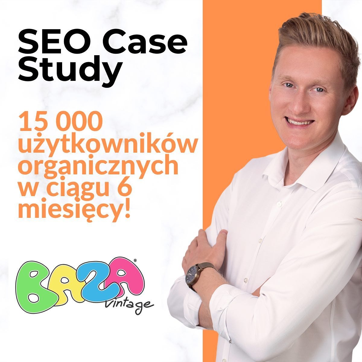 Mężczyzna w białej koszuli na pomarańczowo-marmurkowym tle, prezentujący case study z napisem '15 000 użytkowników organicznych w ciągu 6 miesięcy!', logo 'BAZA Vintage' w lewym dolnym rogu.