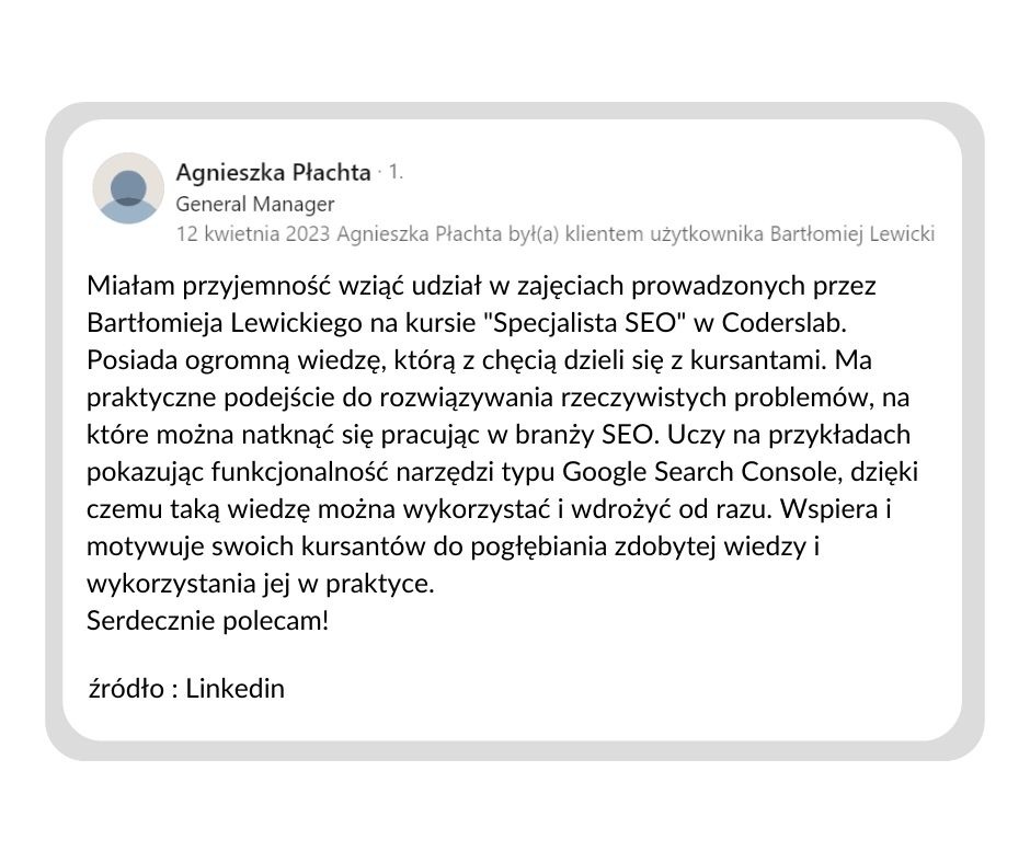 Zrzut ekranu rekomendacji z LinkedIn od Agnieszki Płachty, General Manager, dla Bartłomieja Lewickiego, trenera na kursie 'Specjalista SEO' w Coderslab, podkreślający praktyczną wiedzę...