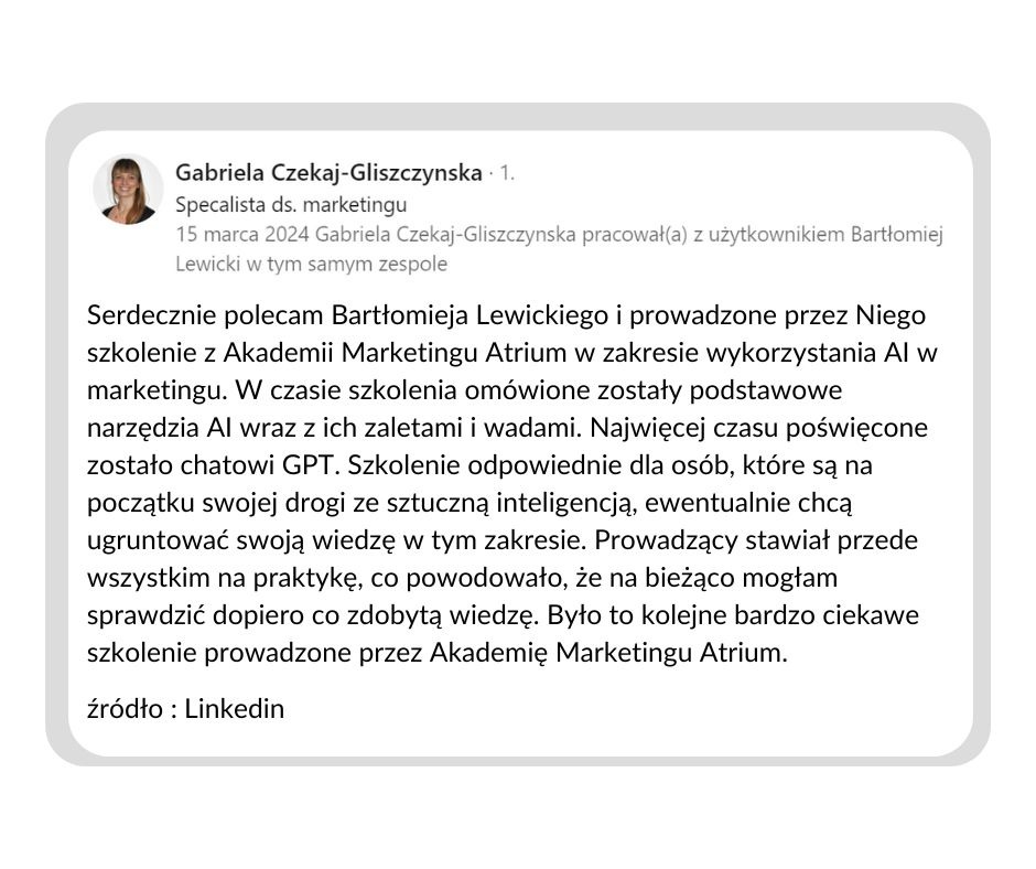 Zrzut ekranu rekomendacji na LinkedIn dla Bartłomieja Lewickiego i Akademii Marketingu Atrium, chwalący szkolenie z zakresu wykorzystania AI w marketingu, ze szczególnym naciskiem na praktyczne...