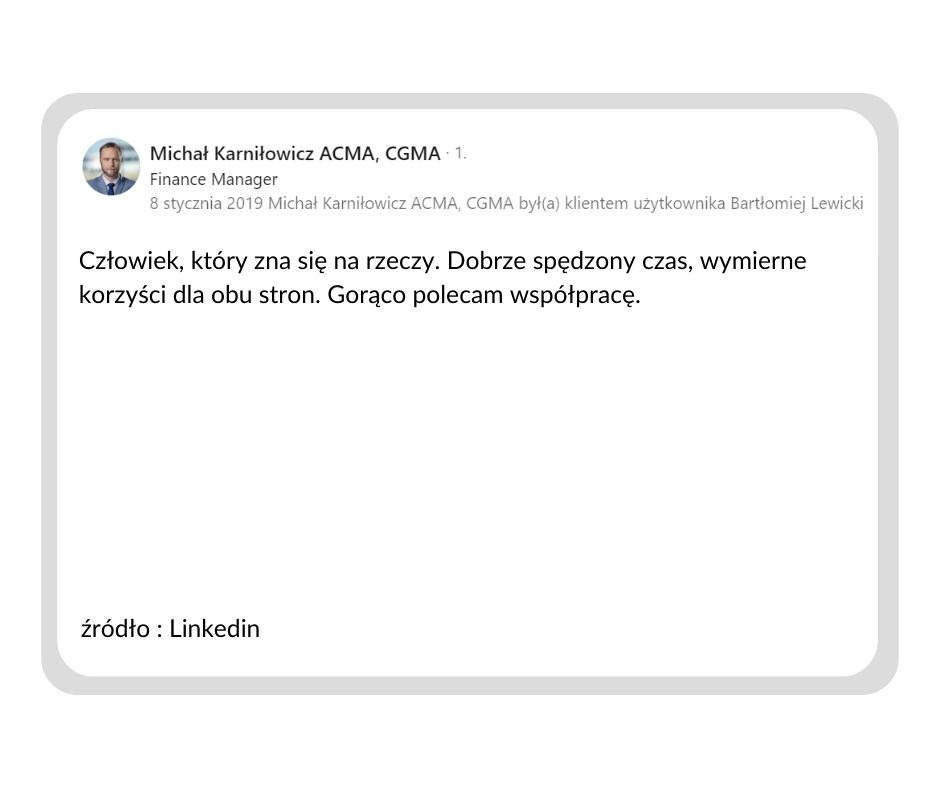 Referencja klienta: Michał Karniłowicz, Finance Manager, poleca współpracę, podkreślając wymierne korzyści i dobrze spędzony czas. Źródło: LinkedIn.
