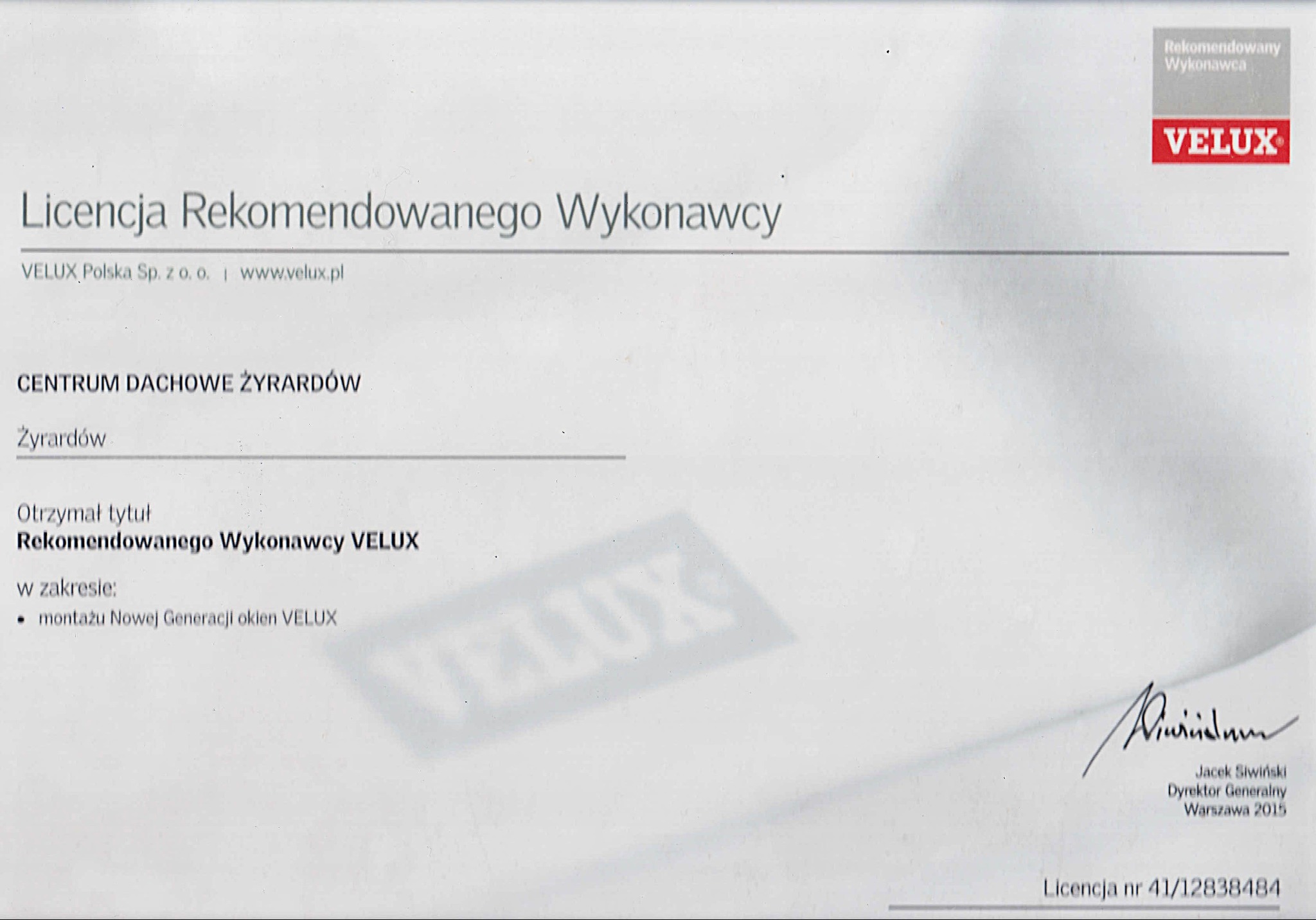 Skan licencji rekomendowanego wykonawcy Velux dla Centrum Dachowego Żyrardów, uprawniającej do montażu okien nowej generacji Velux, z podpisem dyrektora generalnego Jacka Siwińskiego, Warszawa 2015.