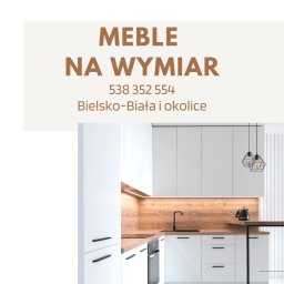 Meble Na Wymiar: Kuchnie, Garderoby, Łazienki - Bielsko Biała i okolice