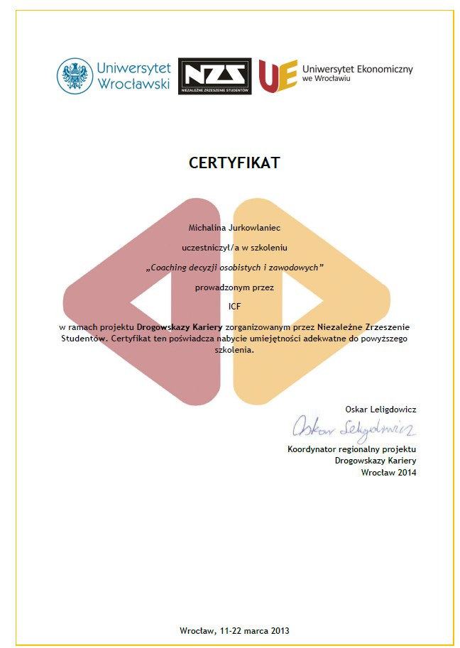 Skan certyfikatu ukończenia szkolenia 'Coaching decyzji osobistych i zawodowych' wydanego przez Uniwersytet Wrocławski i Uniwersytet Ekonomiczny we Wrocławiu, sygnowany przez koordynatora projektu...