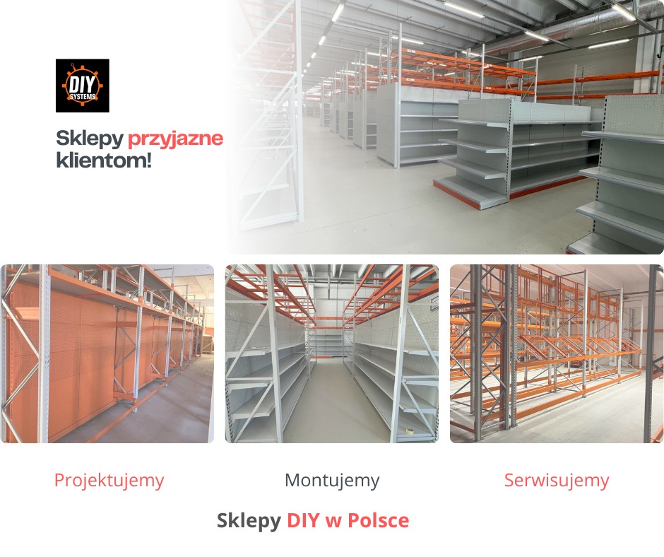 Projekt, montaż i serwis regałów magazynowych DIY Systems w sklepie, widoczne różne etapy realizacji: projekt, montaż, serwis. Górna część zdjęcia zawiera hasło reklamowe: Sklepy przyjazne klientom!