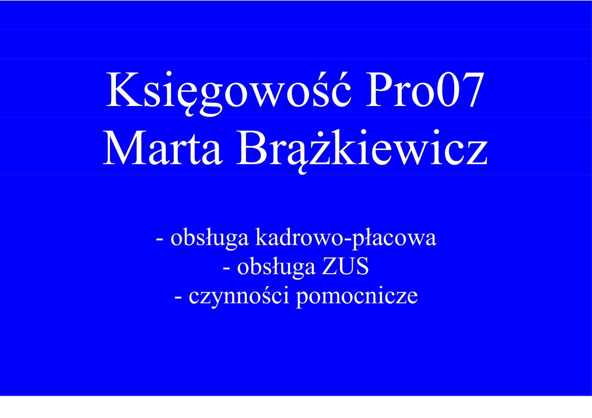 Niebieskie tło z białym tekstem: Księgowość Pro07, Marta Brążkiewicz, obsługa kadrowo-płacowa, obsługa ZUS, czynności pomocnicze.