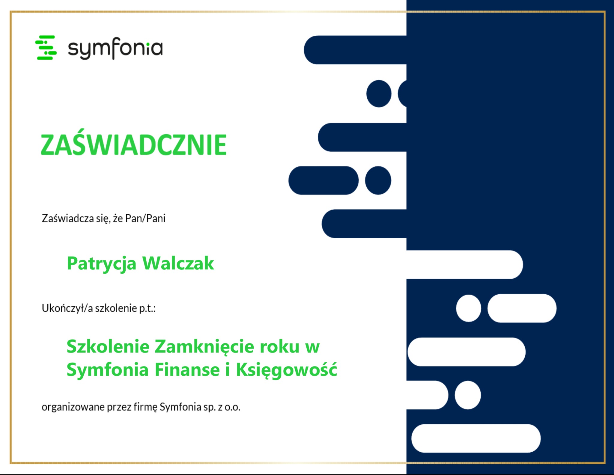 Zaświadczenie ukończenia szkolenia 'Zamknięcie roku w Symfonia Finanse i Księgowość' dla Patrycji Walczak, wydane przez Symfonia sp. z o.o.