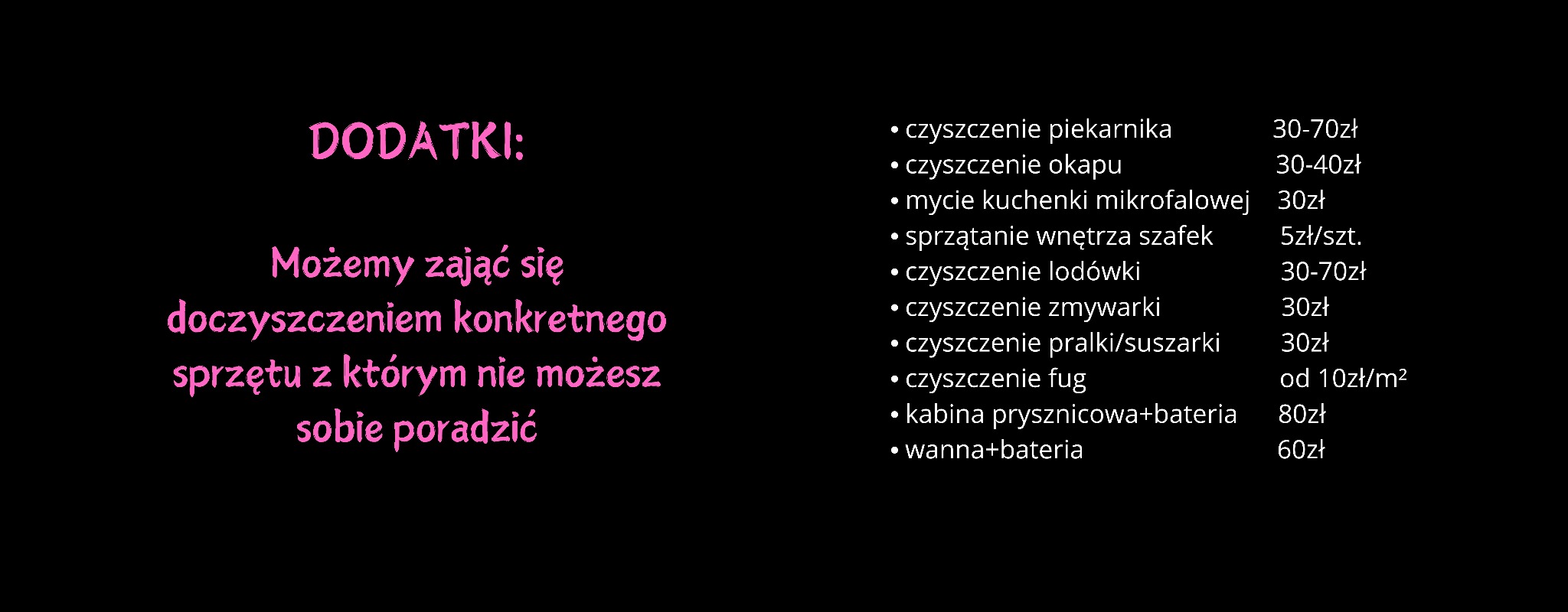 Tekst w kolorze różowym na czarnym tle, informujący o dodatkowych usługach czyszczenia sprzętów AGD, takich jak piekarnik, okap, kuchenka mikrofalowa, lodówka, zmywarka, pralka/suszarka, kabina...