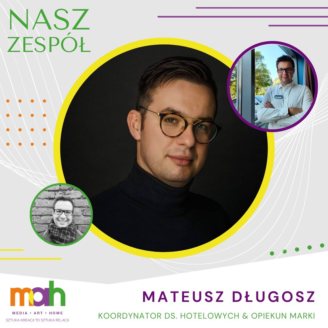 Grafika prezentująca Mateusza Długosza, koordynatora ds. hotelowych i opiekuna marki, z portretem w okularach na pierwszym planie i dodatkowymi zdjęciami w okręgach oraz logo firmy MAH w lewym...