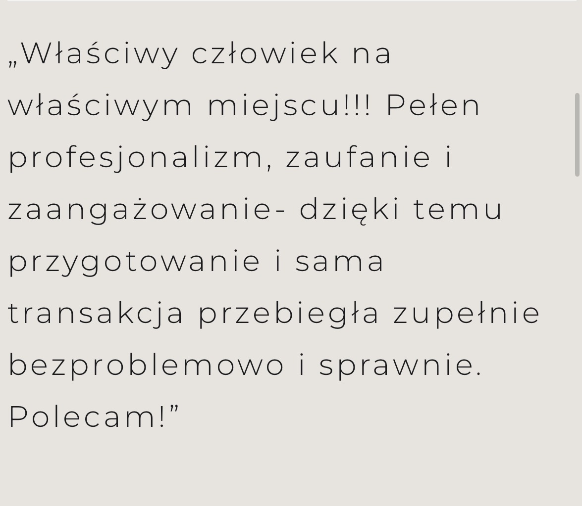 Tekst rekomendacji: 'Właściwy człowiek na właściwym miejscu!!! Pełen profesjonalizm, zaufanie i zaangażowanie - dzięki temu przygotowanie i sama transakcja przebiegła zupełnie bezproblemowo...