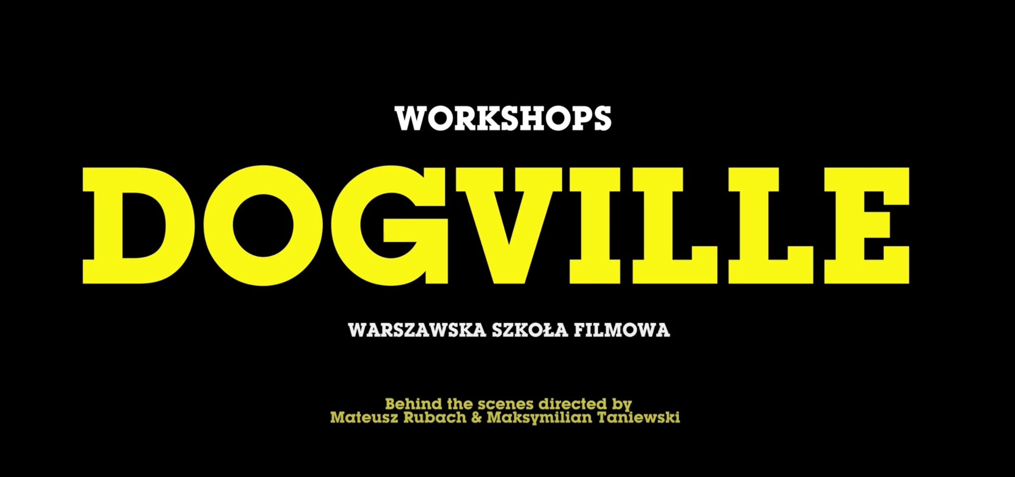 Plakat warsztatów filmowych Warszawskiej Szkoły Filmowej, tytuł Dogville, żółte litery na czarnym tle.