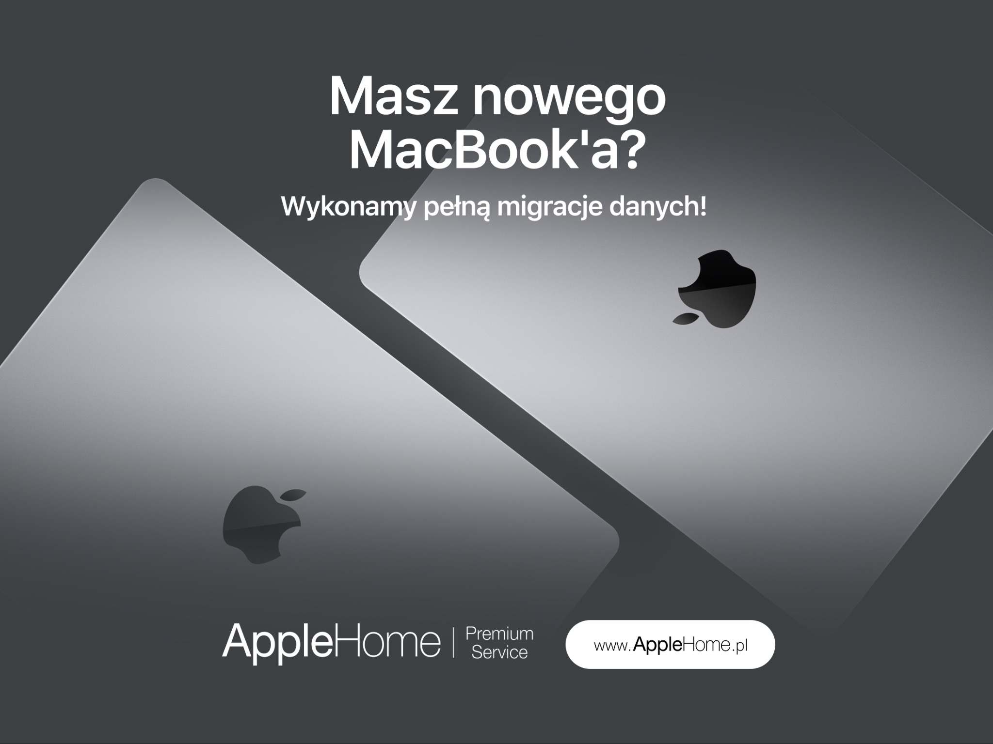 Dwa srebrne laptopy Apple MacBook na szarym tle z tekstem 'Masz nowego MacBook'a? Wykonamy pełną migrację danych!' oraz logo AppleHome Premium Service i adresem strony internetowej.