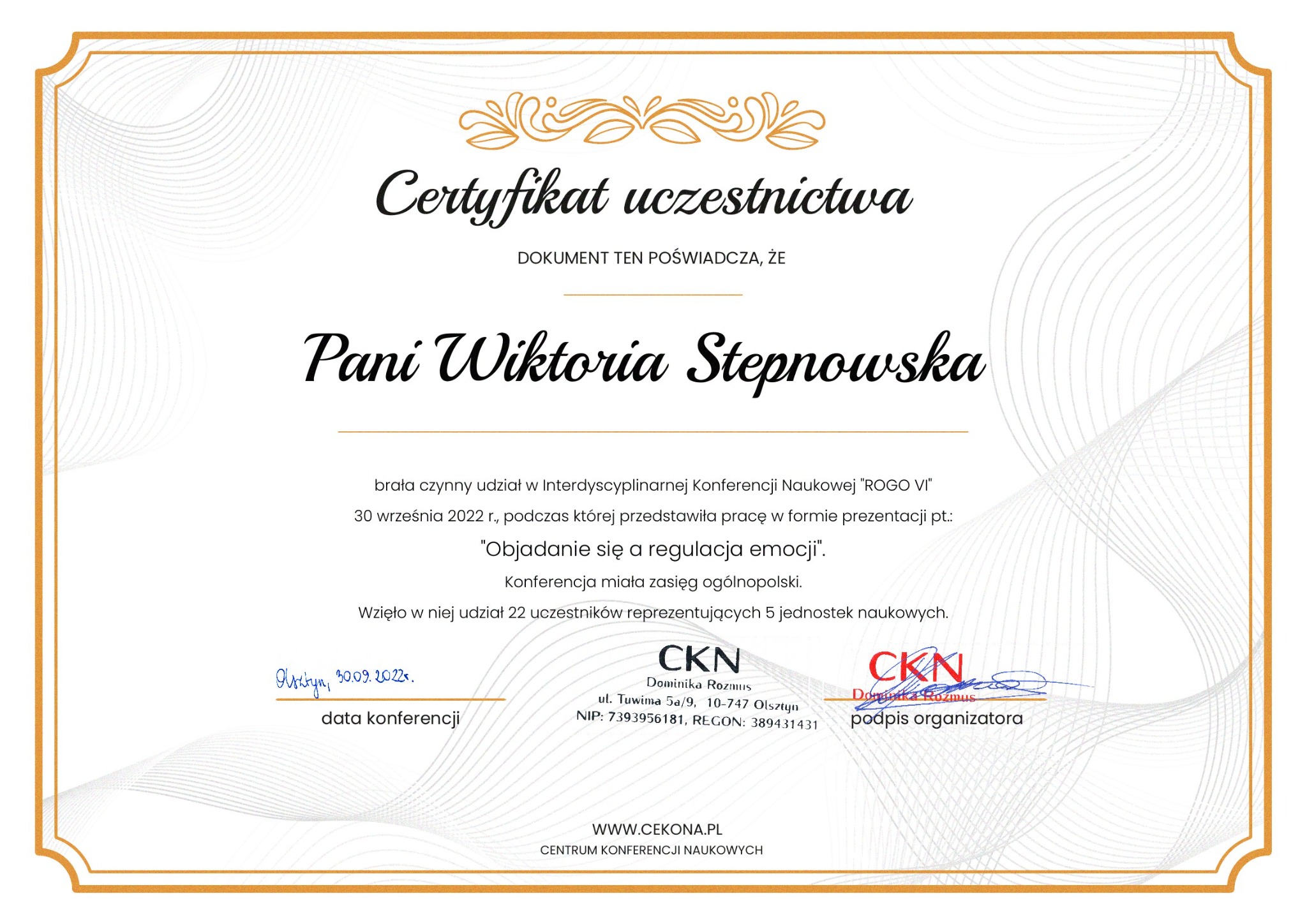Skan certyfikatu uczestnictwa Pani Wiktorii Stepnowskiej w Interdyscyplinarnej Konferencji Naukowej 'ROGO VI', z datą 30 września 2022 r., dotyczącej prezentacji 'Objadanie się a regulacja emocji',...