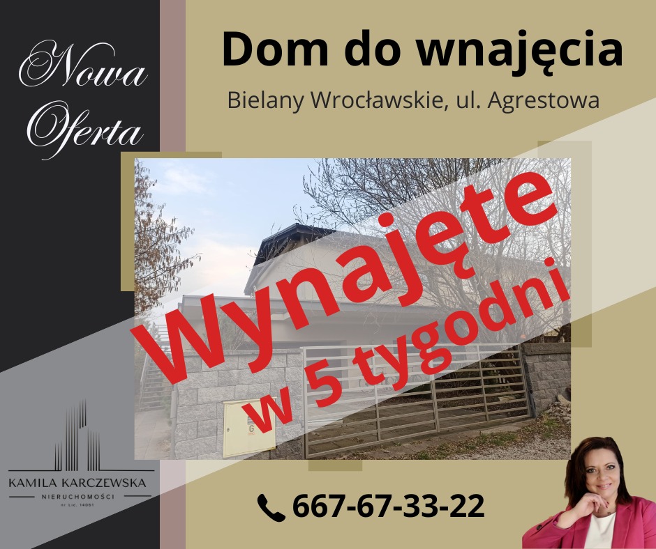Ogłoszenie domu z napisem 'Wynajęte w 5 tygodni' na tle zdjęcia nieruchomości w Bielanach Wrocławskich przy ulicy Agrestowej, z numerem telefonu kontaktowego i logo agencji nieruchomości Kamila...