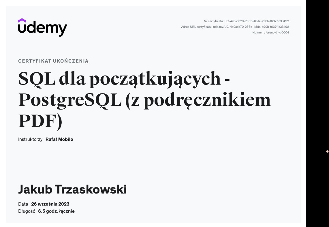 Certyfikat ukończenia kursu online Udemy: SQL dla początkujących - PostgreSQL (z podręcznikiem PDF). Certyfikat dla Jakuba Trzaskowskiego, instruktor Rafał Mobilo. Data ukończenia: 26 września 2023...