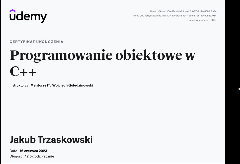 Certyfikat ukończenia kursu programowania obiektowego w C++ na platformie Udemy, wydany Jakubowi Trzaskowskiemu, z datą 16 czerwca 2023 i czasem trwania 12.5 godziny, z numerem certyfikatu...