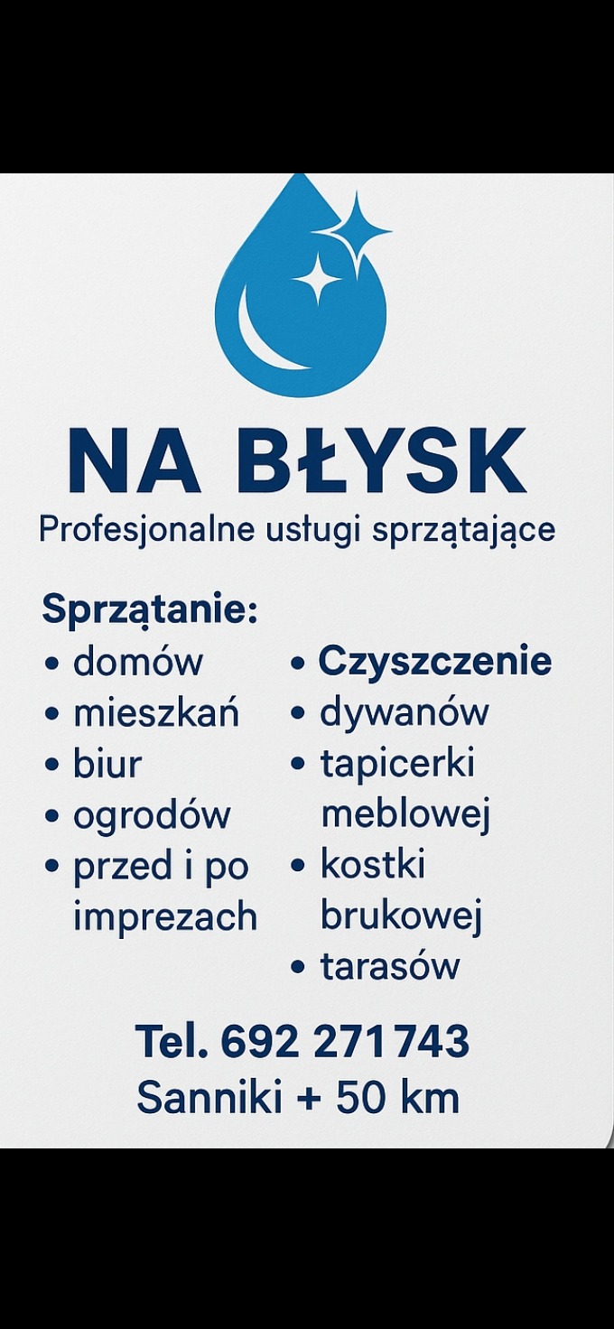 Ogłoszenie firmy sprzątającej 'Na Błysk' oferującej usługi sprzątania domów, mieszkań, biur, ogrodów, dywanów, tapicerki, kostki brukowej i tarasów. Kontakt: Tel. 692 271 743.