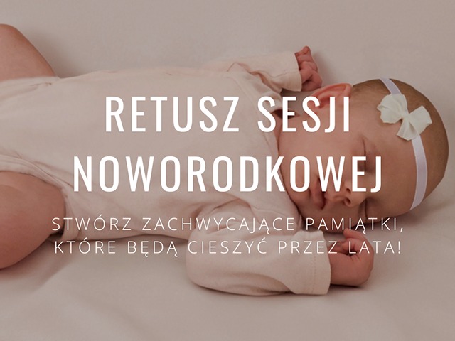 Śpiący noworodek w jasnym ubranku i opasce z kokardką, z tekstem 'Retusz sesji noworodkowej. Stwórz zachwycające pamiątki, które będą cieszyć przez lata!'