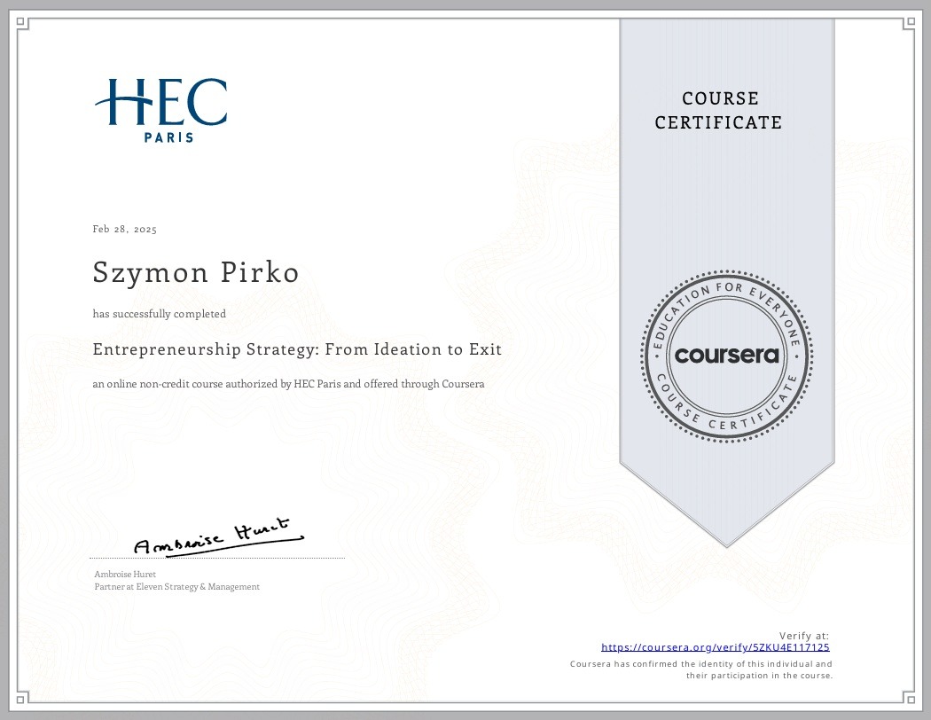 Certyfikat ukończenia kursu online Entrepreneurship Strategy: From Ideation to Exit, wydany przez HEC Paris i Coursera dla Szymona Pirko, datowany na 28 lutego 2025.