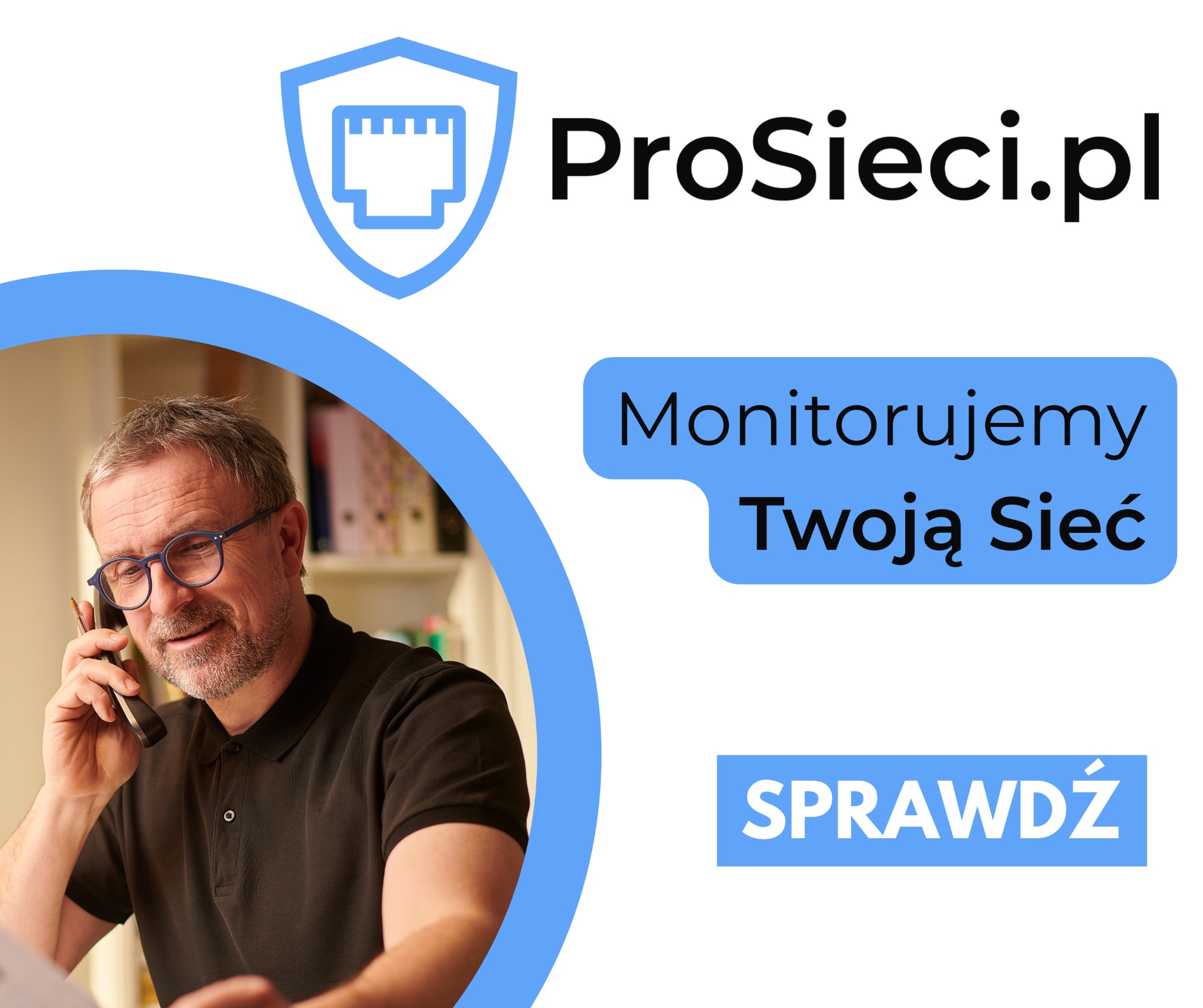 Grafika reklamowa firmy ProSieci.pl z logo w kształcie tarczy z wtyczką sieciową, hasłem 'Monitorujemy Twoją Sieć' i mężczyzną w okularach rozmawiającym przez telefon.
