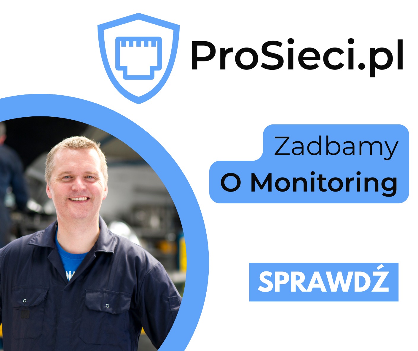 Uśmiechnięty mężczyzna w ciemnoniebieskim kombinezonie roboczym na tle hali z elementami infrastruktury IT, logo firmy ProSieci.pl i hasło 'Zadbamy o Monitoring'.
