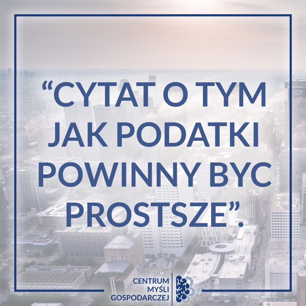 Ciemnoniebieski cytat o uproszczeniu podatków nałożony na rozmyte zdjęcie panoramy miasta z góry, w dolnym rogu logo Centrum Myśli Gospodarczej.