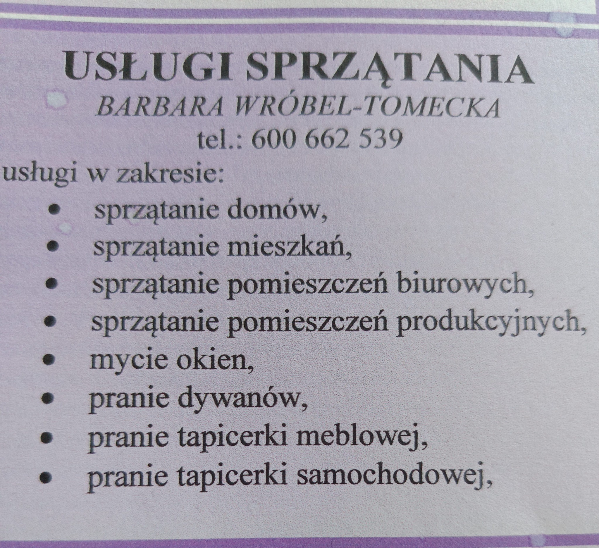 Ogłoszenie firmy sprzątającej, oferującej sprzątanie domów, mieszkań, biur, mycie okien oraz pranie dywanów i tapicerki. Kontakt: Barbara Wróbel-Tomecka, tel. 600 662 539.