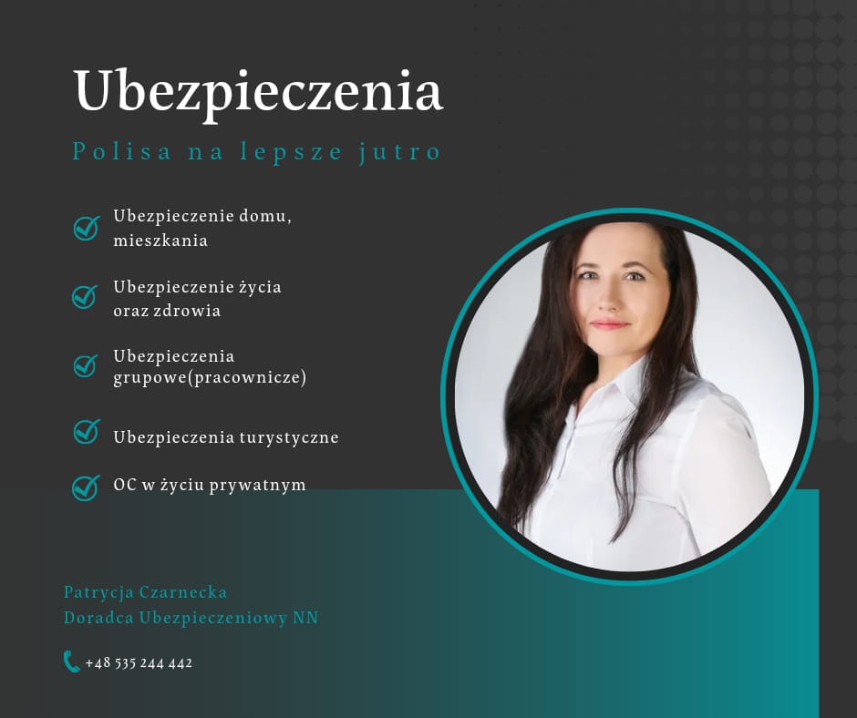Grafika: Ubezpieczenia - Polisa na lepsze jutro. Oferta obejmuje ubezpieczenie domu, życia, grupowe, turystyczne i OC. Kontakt do doradcy: Patrycja Czarnecka.