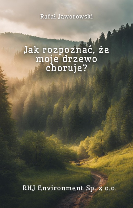 Okładka książki Rafała Jaworowskiego z pytaniem: Jak rozpoznać, że moje drzewo choruje? Tło: mglisty las iglasty z ścieżką. U dołu logo RHJ Environment Sp. z o.o.