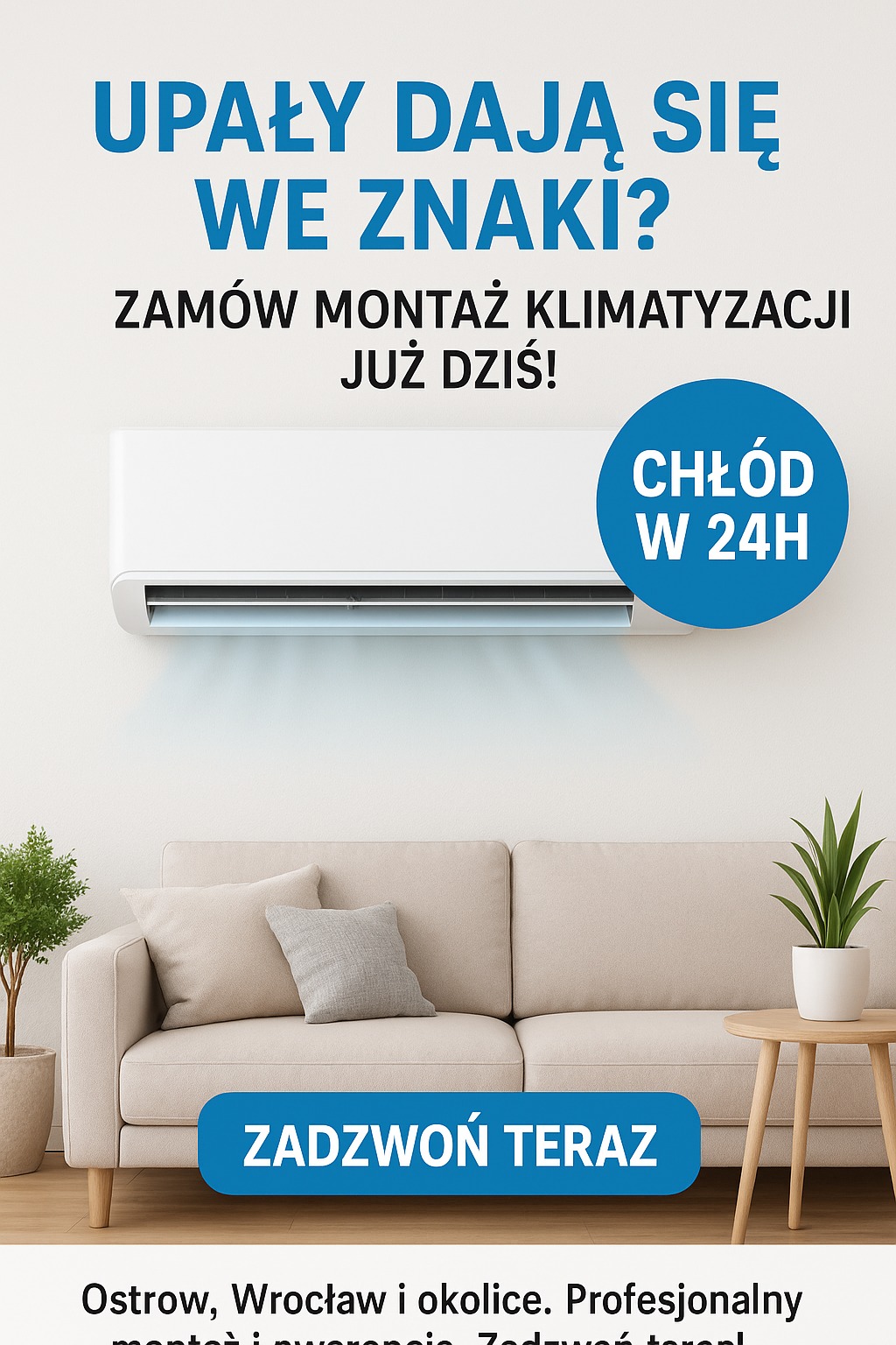Klimatyzator ścienny w salonie z beżową sofą i roślinami. Hasło: 'Zamów montaż klimatyzacji już dziś! Chłód w 24h'. Zadzwoń teraz. Ostrow, Wrocław i okolice.