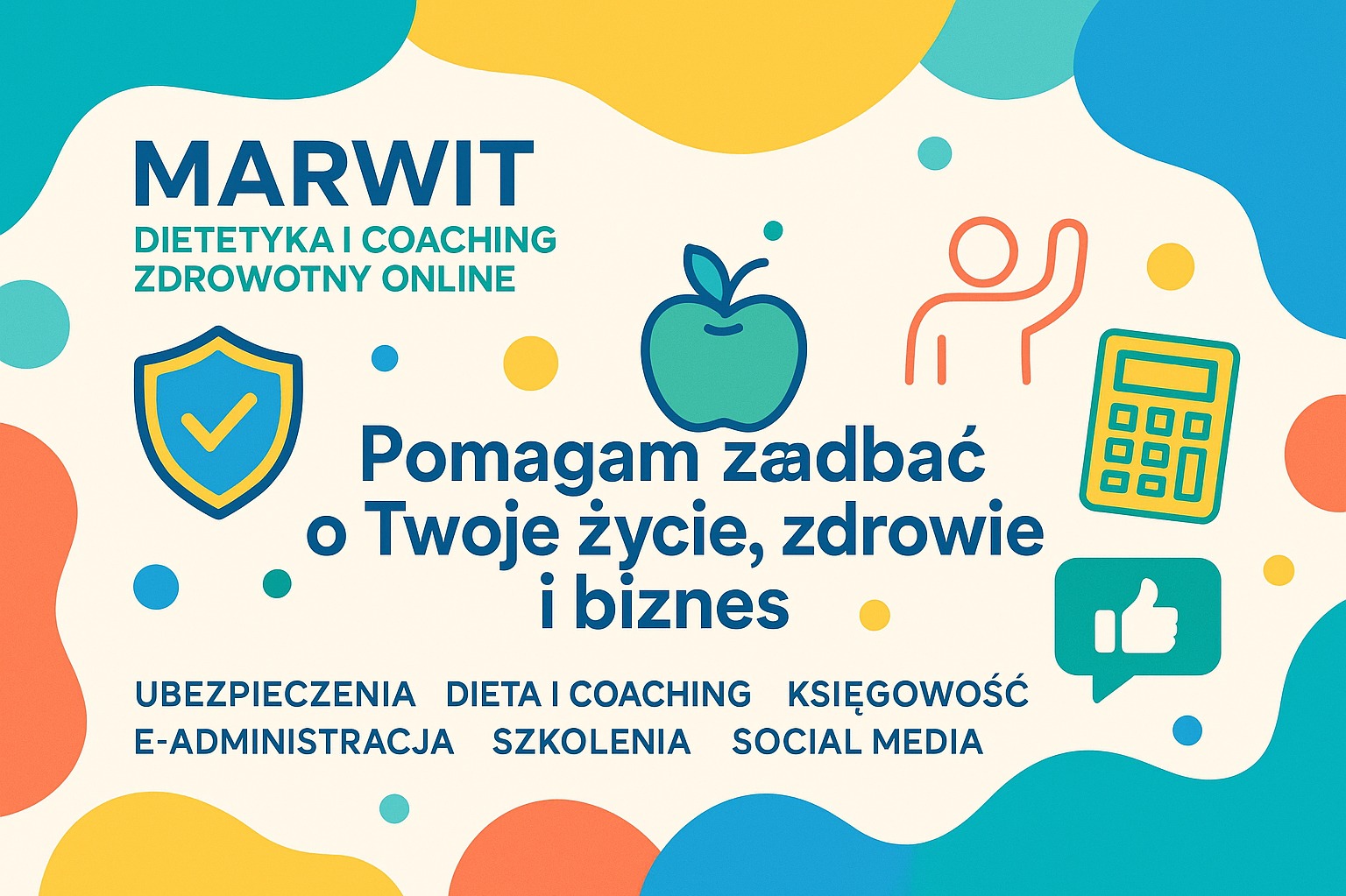 Grafika reklamowa Marwit z hasłem: Pomagam zadbać o Twoje życie, zdrowie i biznes. Oferta: dietetyka, coaching, ubezpieczenia, księgowość, szkolenia, social media.