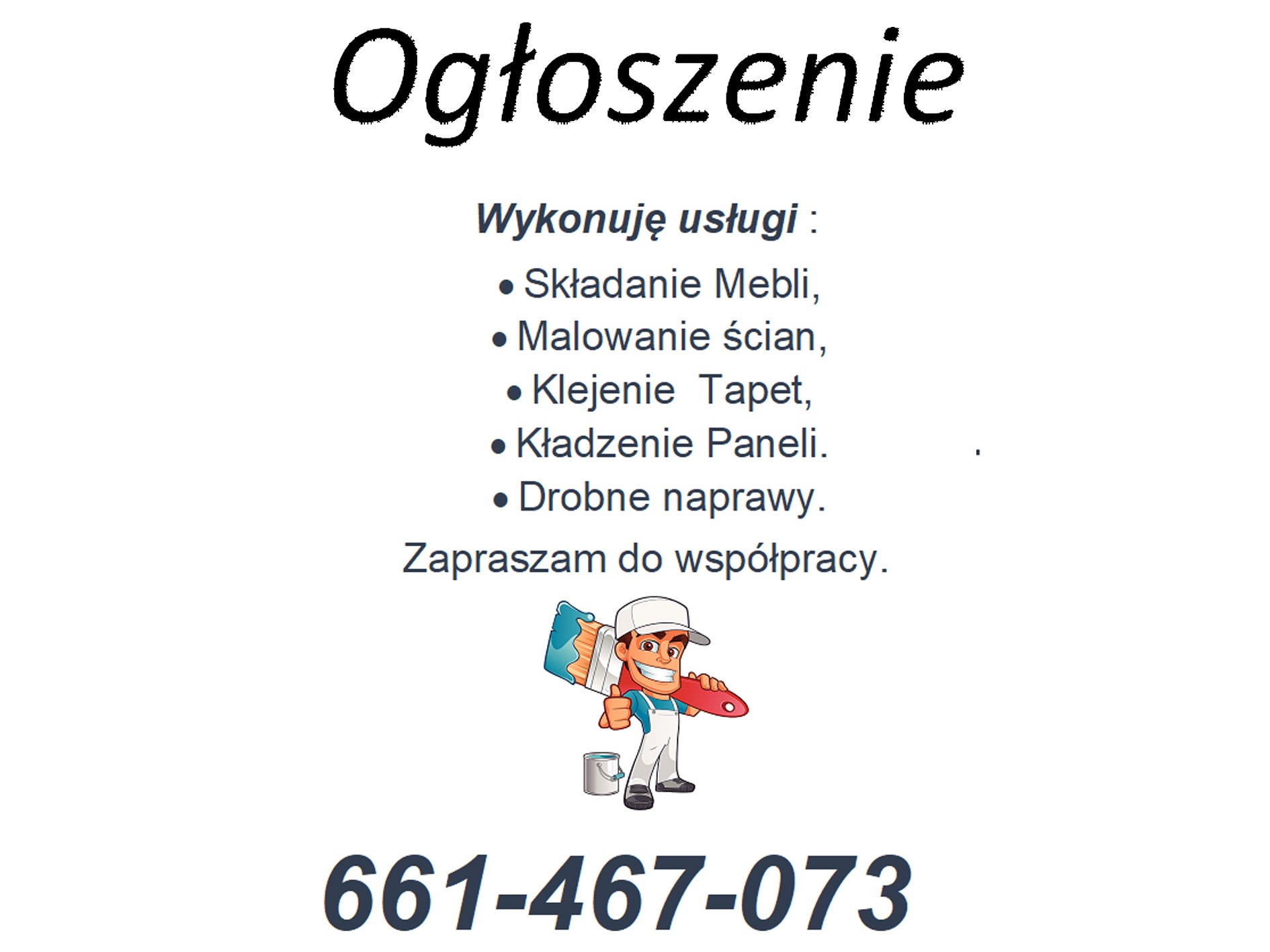 Ogłoszenie o usługach: składanie mebli, malowanie ścian, klejenie tapet, kładzenie paneli, drobne naprawy. Zapraszam do współpracy. Kontakt: 661-467-073.