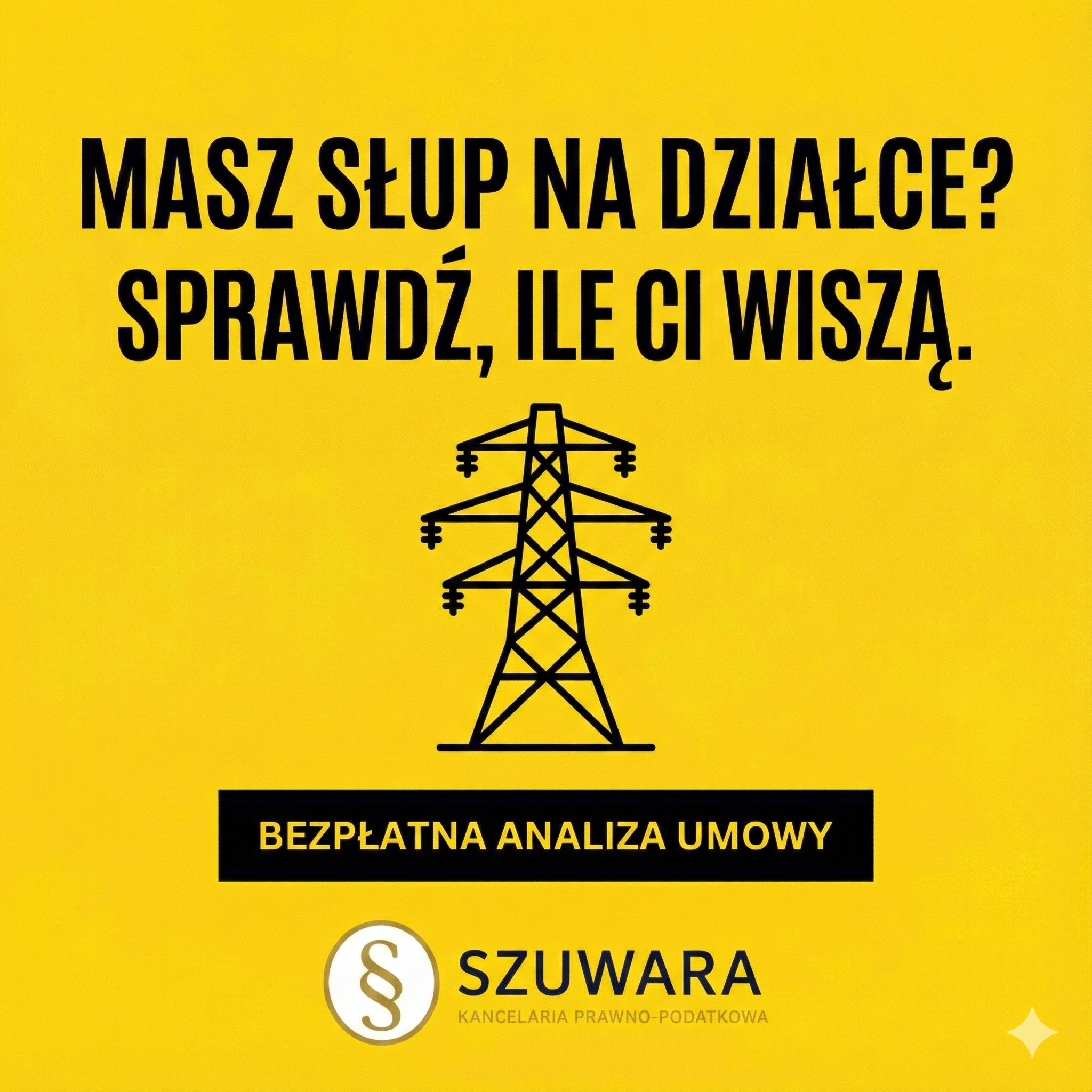 Żółty baner z czarnym napisem: Masz słup na działce? Sprawdź, ile Ci wiszą. Grafika słupa energetycznego i informacja o bezpłatnej analizie umowy. Logo kancelarii.